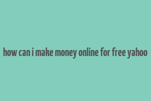 how can i make money online for free yahoo