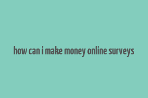 how can i make money online surveys