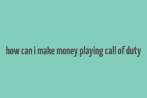 how can i make money playing call of duty