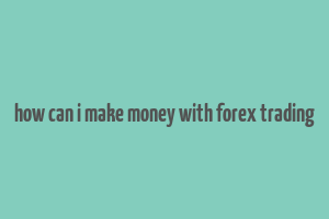 how can i make money with forex trading