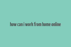 how can i work from home online