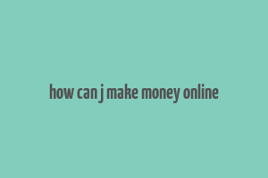 how can j make money online