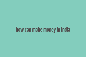 how can make money in india