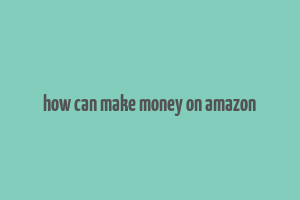 how can make money on amazon