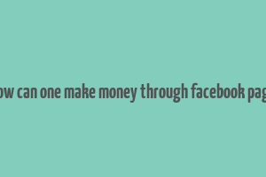 how can one make money through facebook page