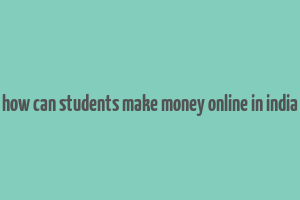 how can students make money online in india