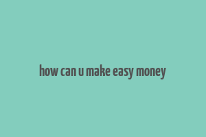 how can u make easy money