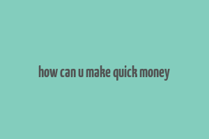 how can u make quick money