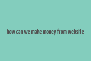 how can we make money from website