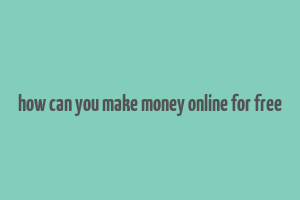 how can you make money online for free