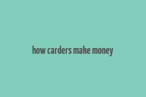 how carders make money