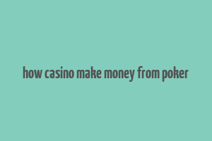 how casino make money from poker