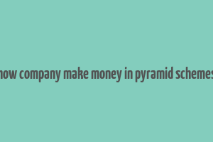 how company make money in pyramid schemes