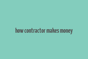 how contractor makes money