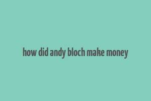 how did andy bloch make money