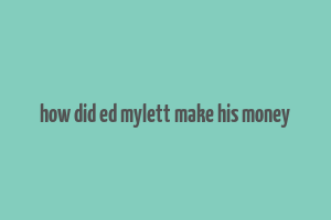 how did ed mylett make his money