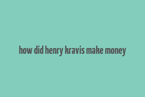 how did henry kravis make money