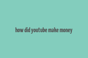 how did youtube make money