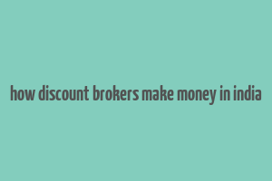 how discount brokers make money in india