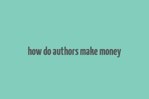 how do authors make money