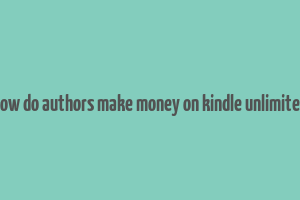 how do authors make money on kindle unlimited