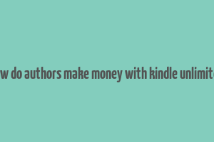 how do authors make money with kindle unlimited