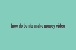 how do banks make money video