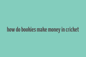 how do bookies make money in cricket