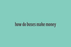 how do buses make money