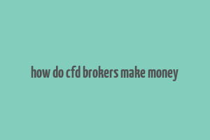 how do cfd brokers make money