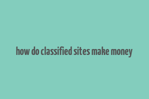 how do classified sites make money