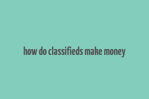 how do classifieds make money