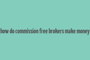 how do commission free brokers make money