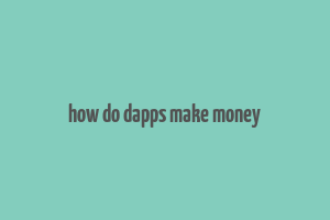 how do dapps make money