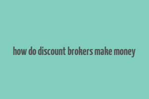 how do discount brokers make money