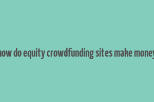 how do equity crowdfunding sites make money