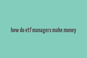 how do etf managers make money