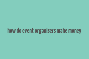 how do event organisers make money