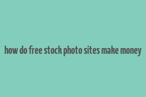 how do free stock photo sites make money