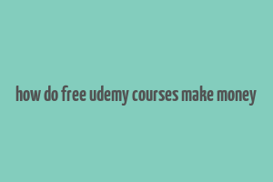 how do free udemy courses make money