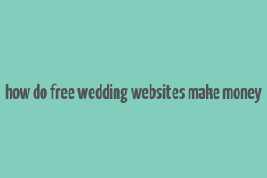 how do free wedding websites make money