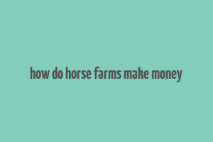 how do horse farms make money