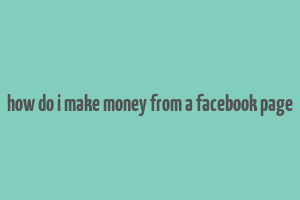 how do i make money from a facebook page