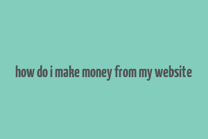 how do i make money from my website