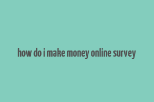 how do i make money online survey