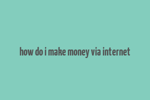 how do i make money via internet