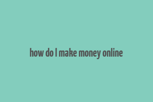 how do l make money online