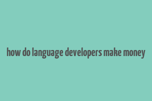 how do language developers make money