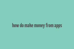 how do make money from apps