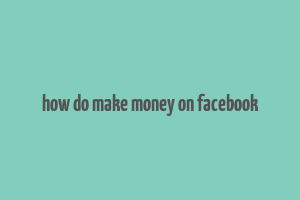 how do make money on facebook